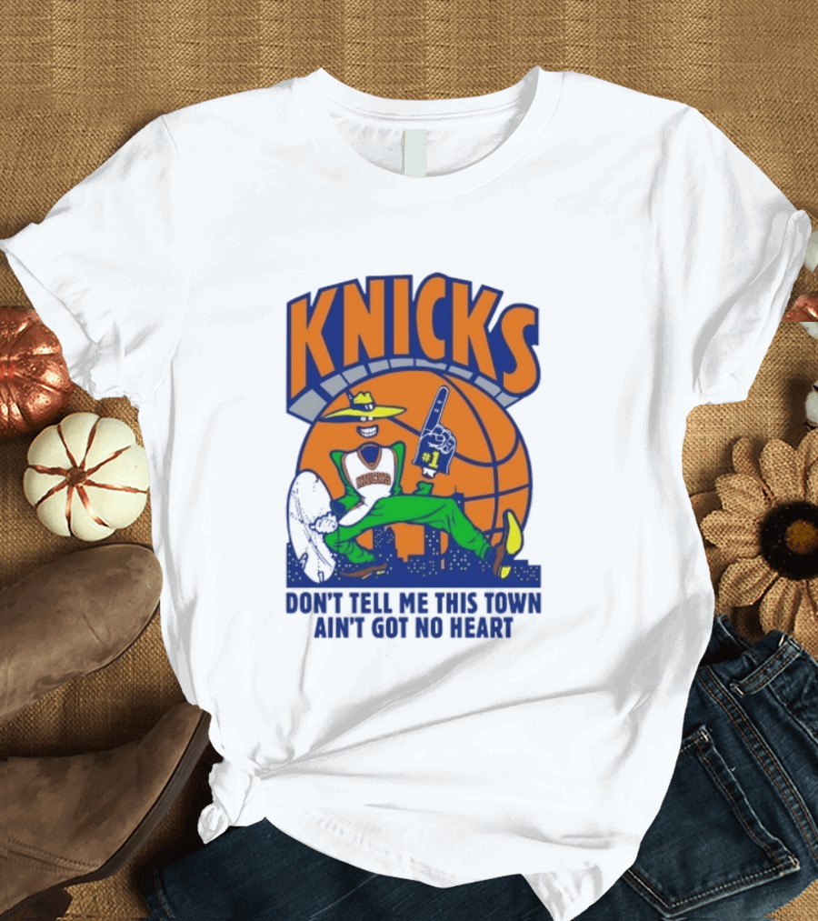 Knicks Basketball New York Don't Tell Me This Town Ain't Got No Heart T-Shirt