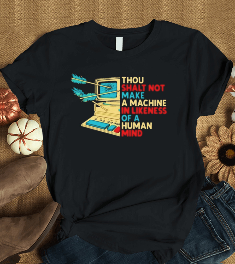 Thou Shalt Not Make A Machine In Likeness Of A Human Mind Anti AI Warning T-Shirt
