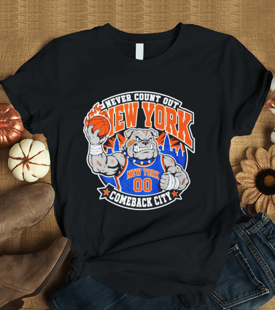 New York Knicks Never Count Out Comeback City Bulldog Basketball T-Shirt