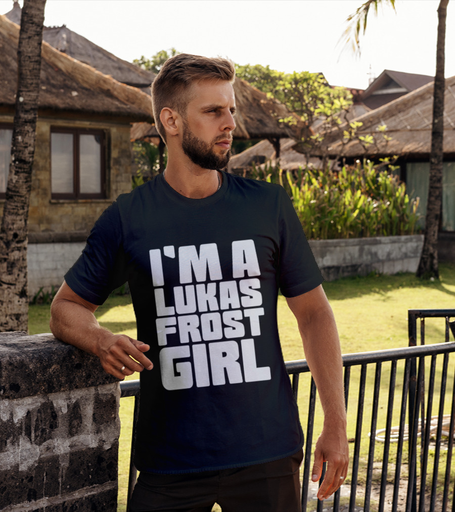 I'm A Lukas Frost Girl T-Shirt