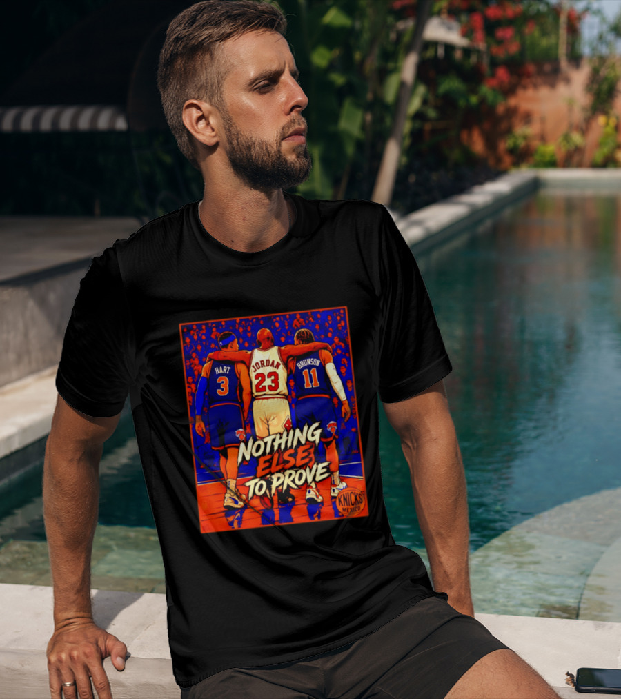 NY Knicks Hart Jordan Brunson Nothing Else To Prove T-Shirt