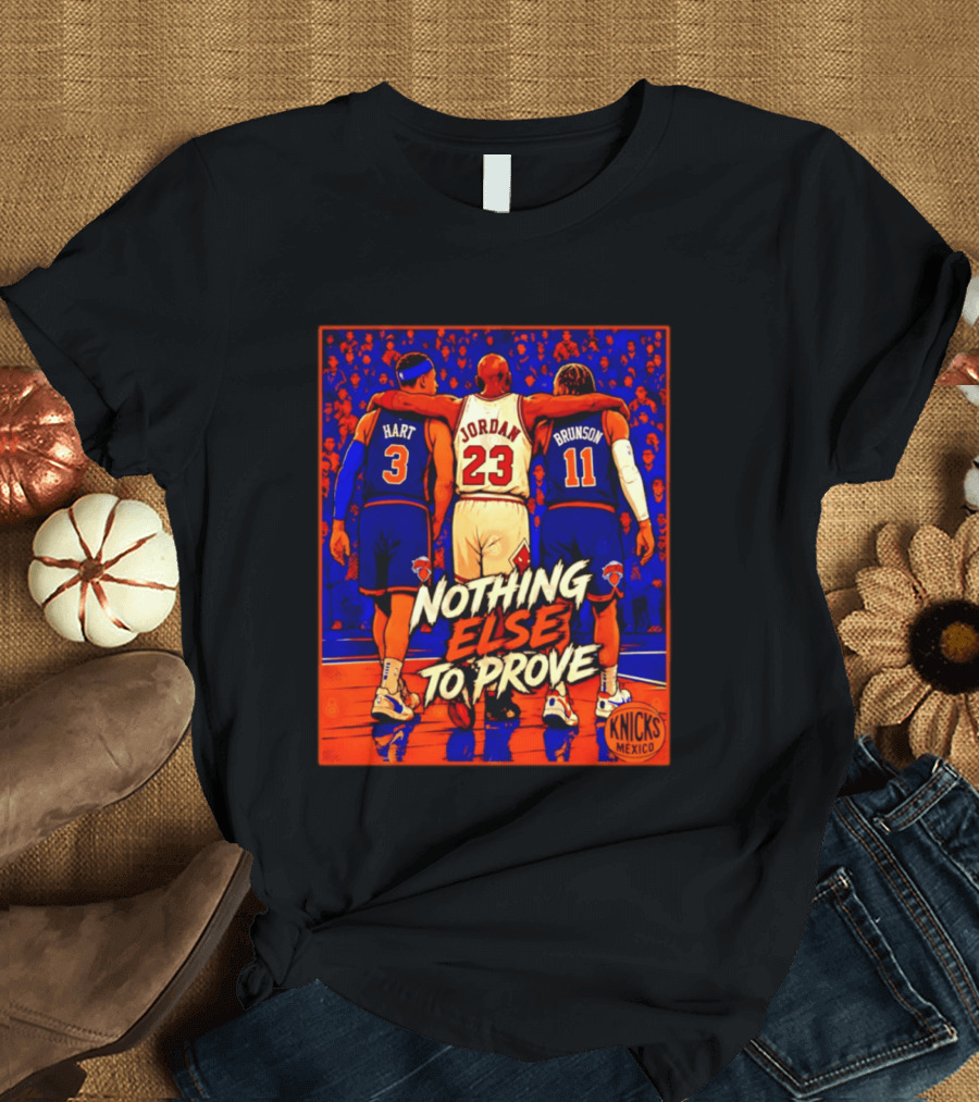 NY Knicks Hart Jordan Brunson Nothing Else To Prove T-Shirt