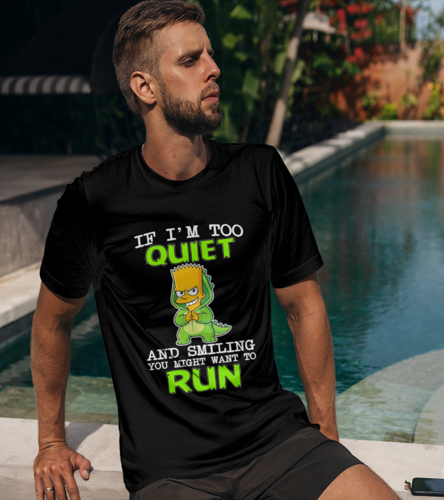 If I'm Too Quiet And Smiling You Might Want To Run Bart Simpson T-Shirt