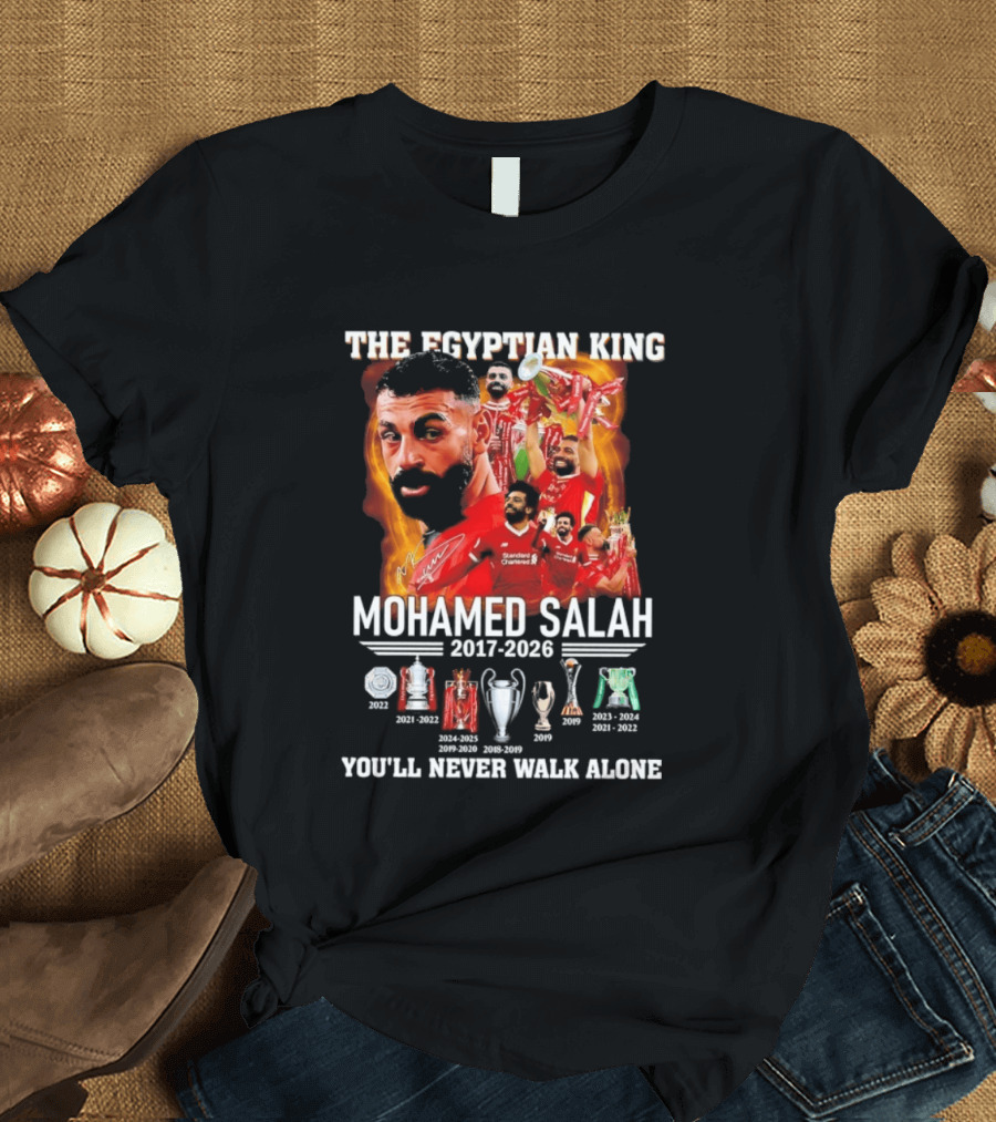The Egyptian King Mohamed Salah 2017 2026 Champions You'll Never Walk Alone T-Shirt