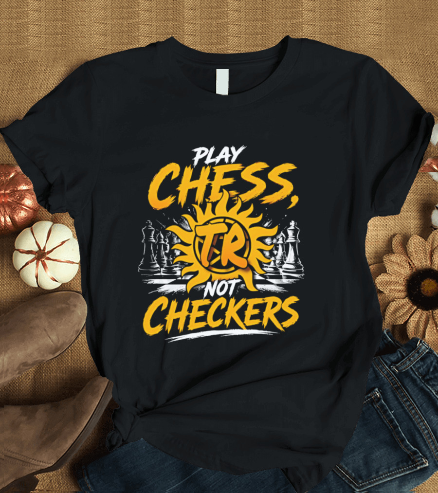 Play Chess Not Checkers TR Sunburst Chess Pieces T-Shirt