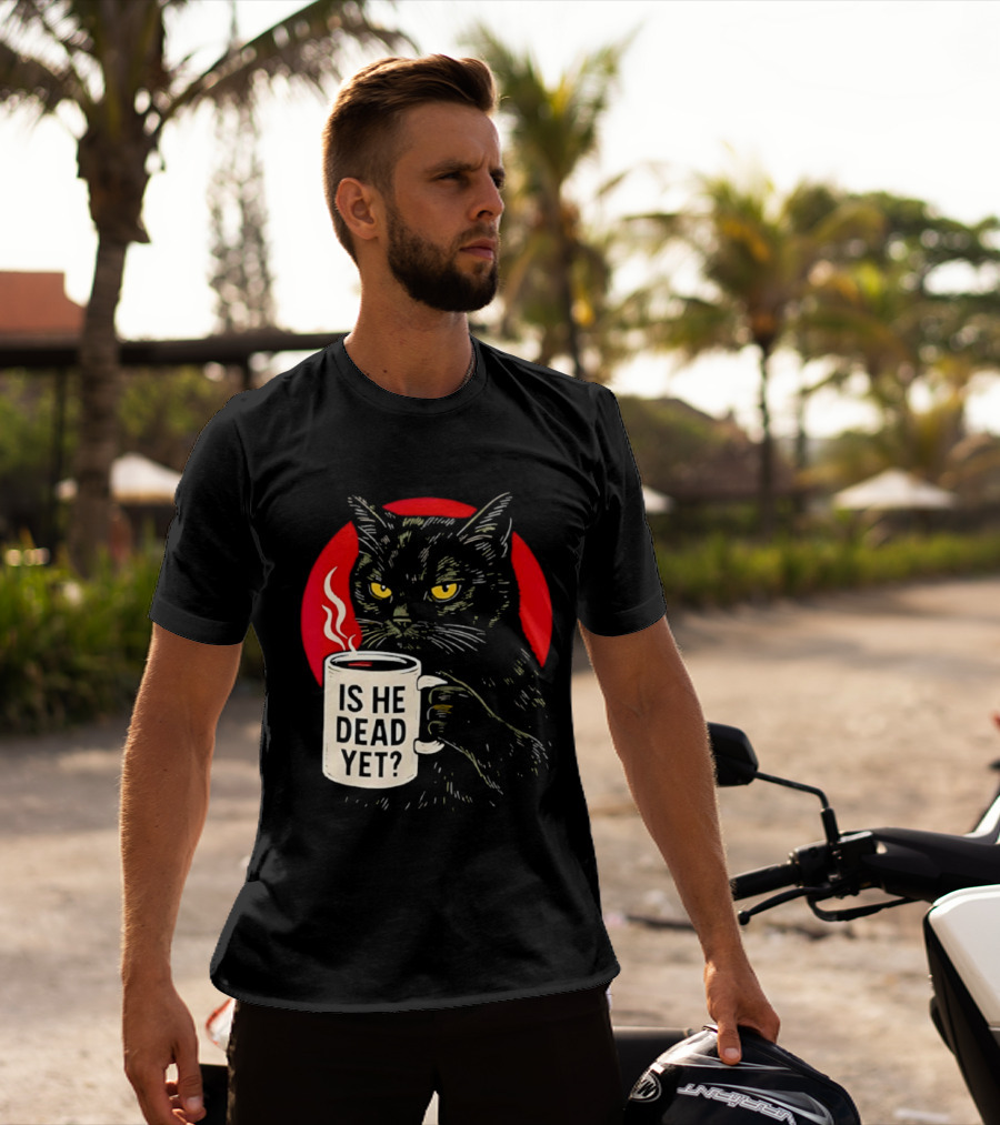 Grumpy Feline Black Cat Coffee Is He Dead Yet T-Shirt