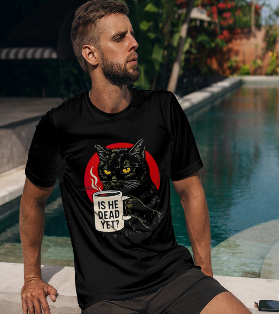 Grumpy Feline Black Cat Coffee Is He Dead Yet T-Shirt