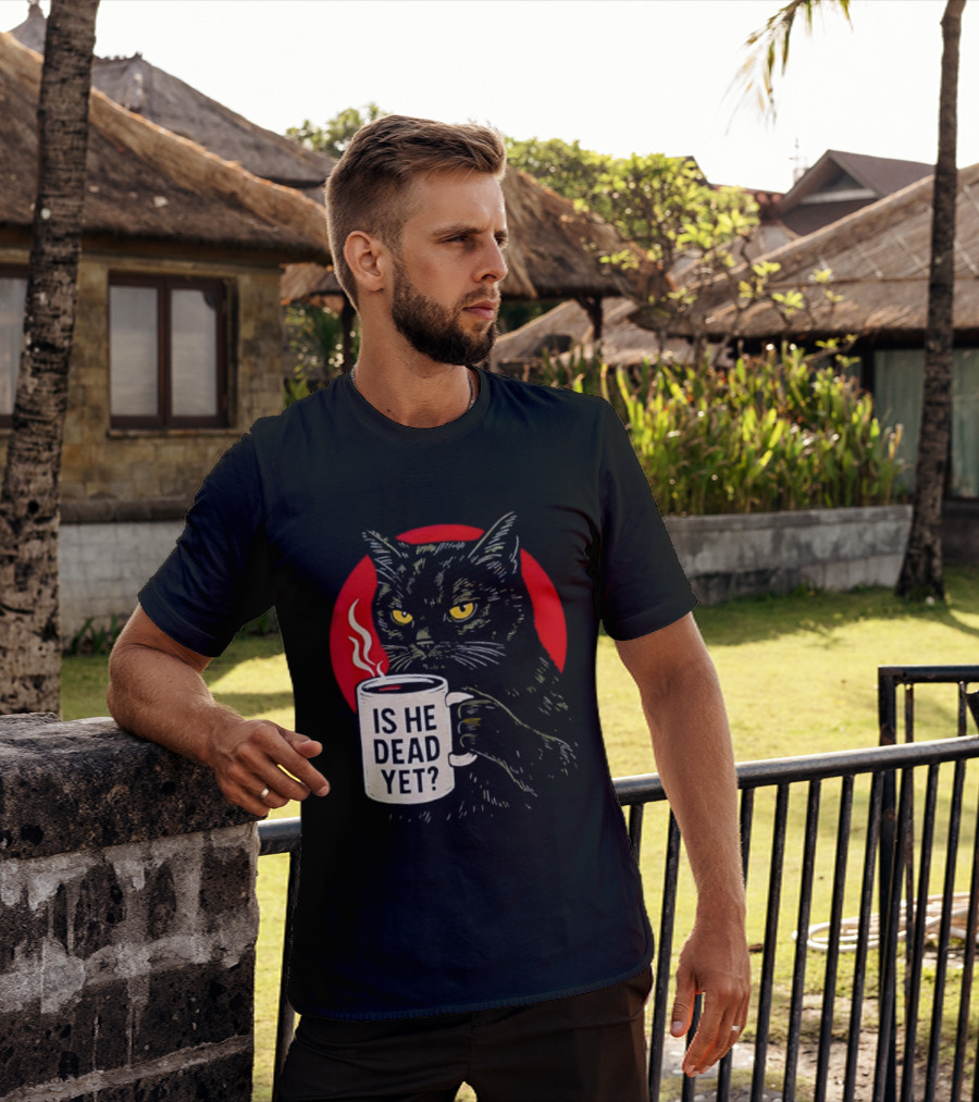 Grumpy Feline Black Cat Coffee Is He Dead Yet T-Shirt
