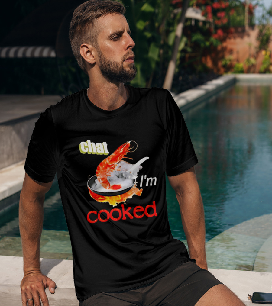 Chat I'm Cooked Shrimp Skillet Fire Humor T-Shirt