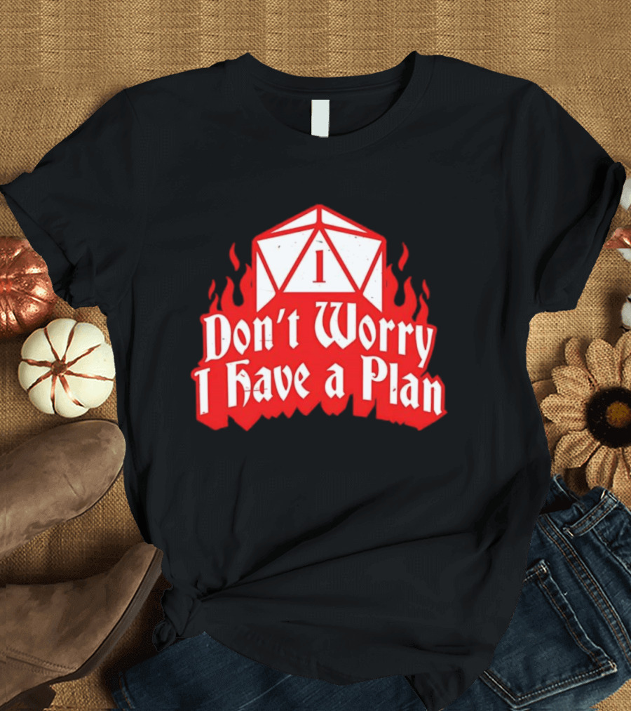 Dungeons Dragons Dice Design Don't Worry I Have A Plan T-Shirt