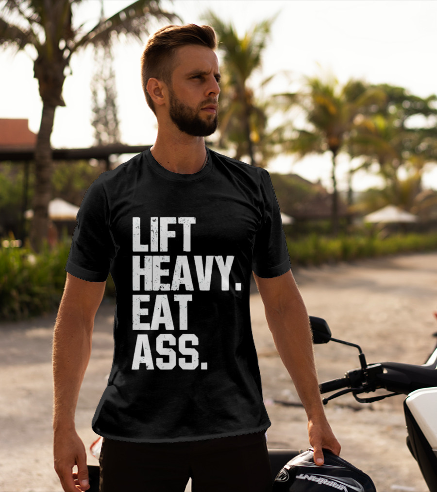 Lift Heavy Eat Ass Bold Motivational T-Shirt