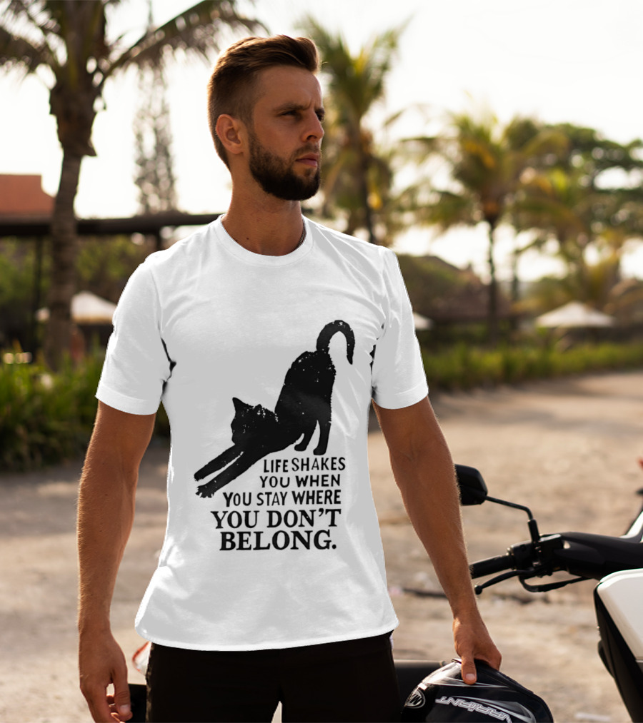 Life Shakes You When You Stay Where You Don't Belong Black Cat Kitten T-Shirt