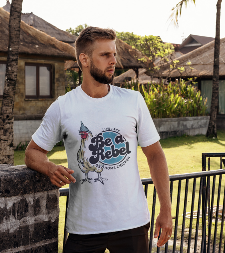 Live Free Be A Rebel 027 Home Chicken T-Shirt