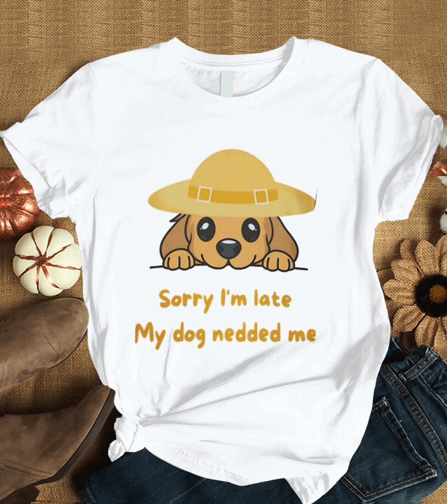 Sorry I'm Late My Dog Nedded Me Puppy Pet Lover Cartoon Animal T-Shirt