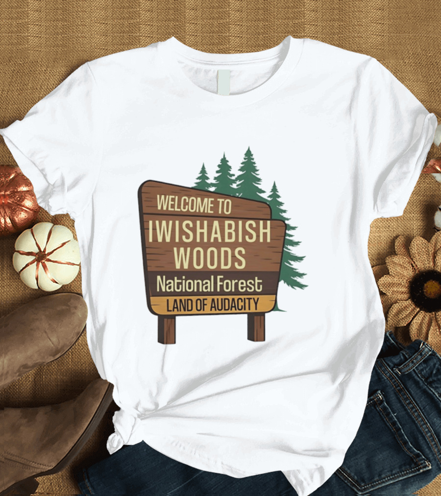 Welcome To Iwishabish Woods National Forest Land Of Audacity Basketball T-Shirt