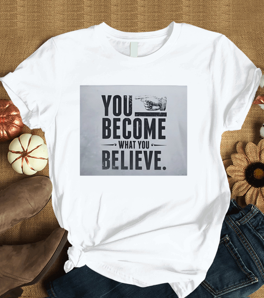You Become What You Believe Motivational Pointing Hand T-Shirt