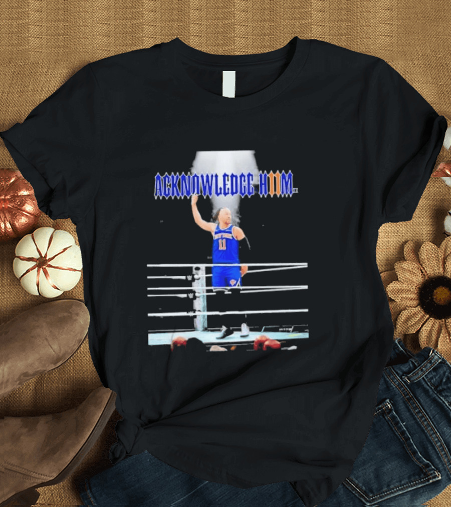 ACKNOWLEDGE HIM Jalen Brunson 11 WWE Basketball T-Shirt