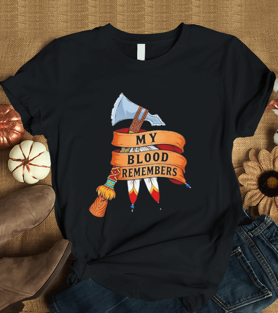 My Blood Remembers Axe And Feathers Rustic Heritage T-Shirt