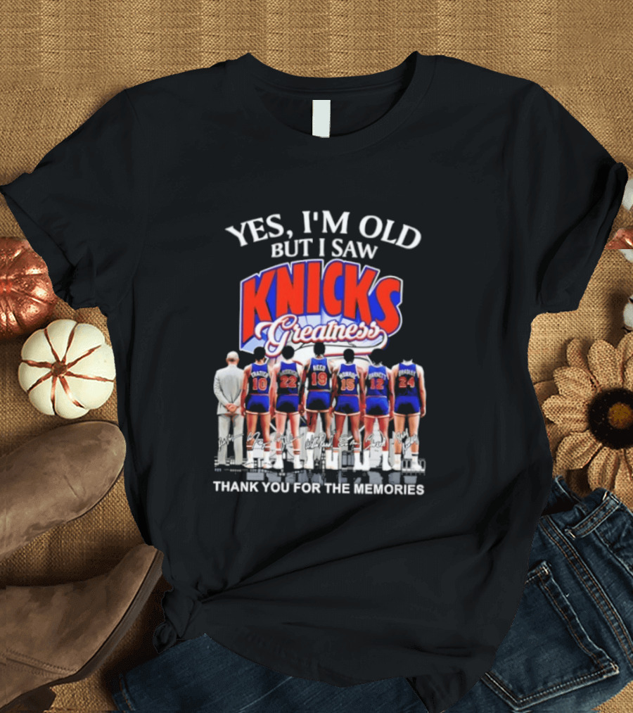 Yes I'm Old But I Saw Knicks Greatness Thank You For The Memories T-Shirt
