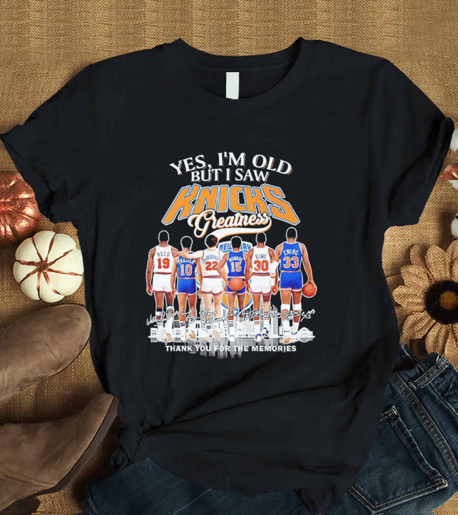Yes I'm Old But I Saw Knicks Greatness Thank You For The Memories T-Shirt