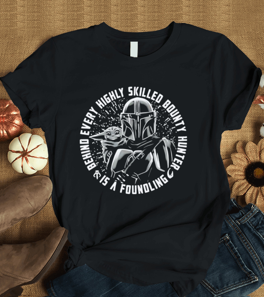 Din Djarin Grogu Behind Every Highly Skilled Bounty Hunter Is A Foundling T-Shirt