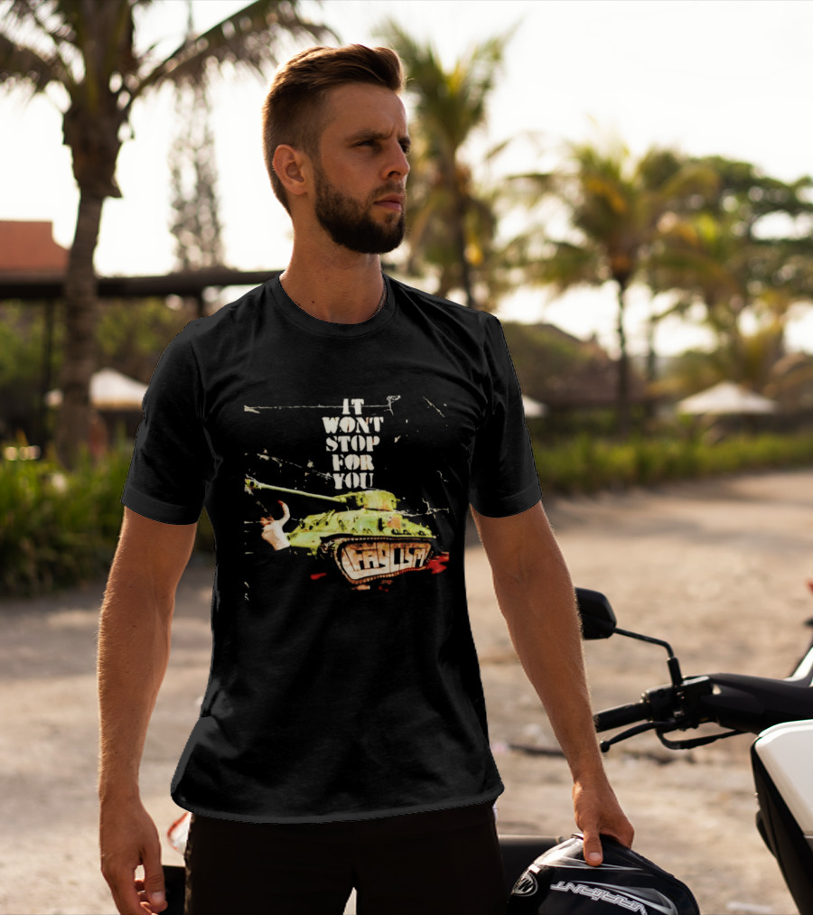 It Won't Stop For You Tank T-Shirt