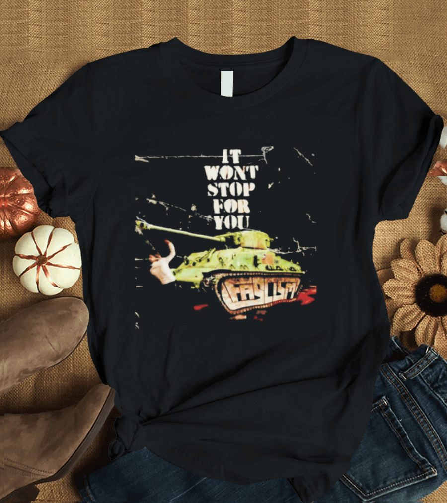It Won't Stop For You Tank T-Shirt