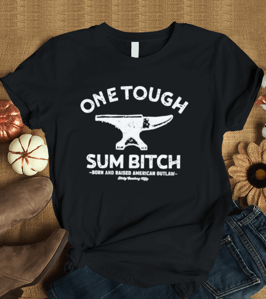 One Tough Sum Bitch Born And Raised American Outlaw Anvil T-Shirt