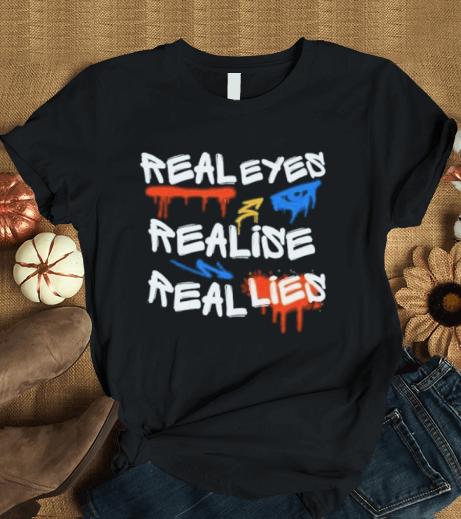 Real Eyes Realise Real Lies Drip Graffiti Red Blue Yellow T-Shirt