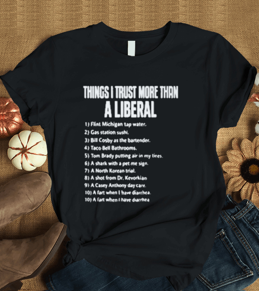 Things I Trust More Than A Liberal T-Shirt