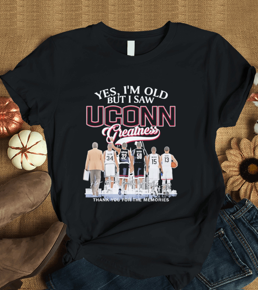 Yes I'm Old But I Saw UConn Greatness Thank You For The Memories T-Shirt