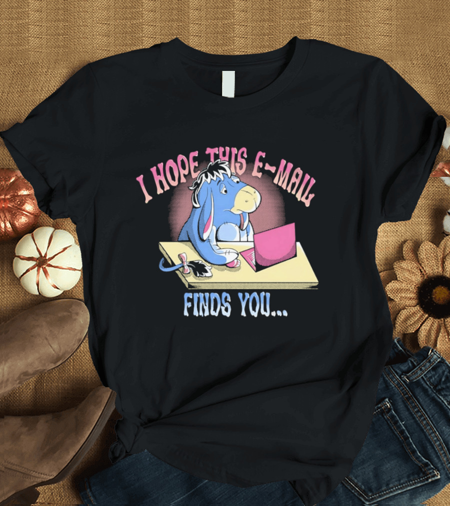 Eeyore I Hope This E Mail Finds You Playful Cartoon Character Working On Laptop T-Shirt