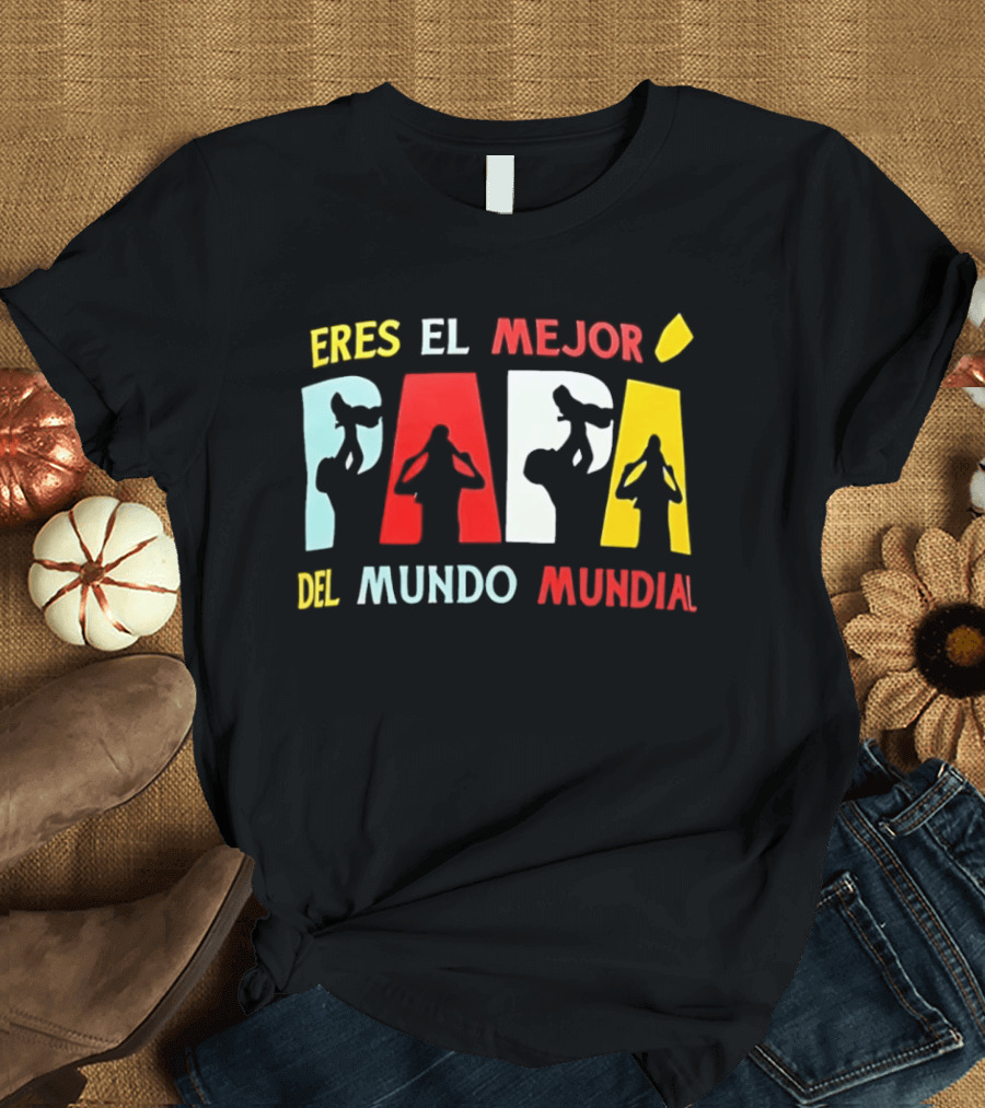 Eres El Mejor Papa Del Mundo Mundial Father's Day Gift Idea T-Shirt