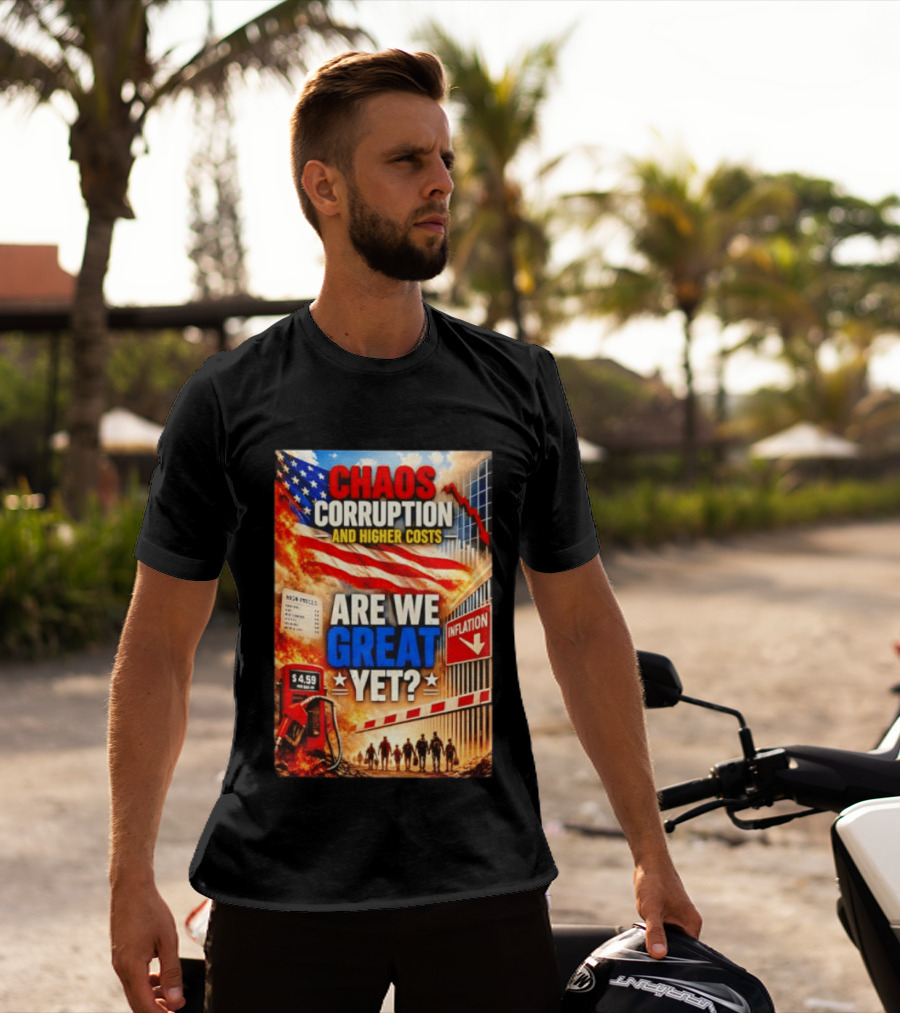 Chaos Corruption And Higher Costs Are We Great Yet Inflation American Flag Symbolism T-Shirt
