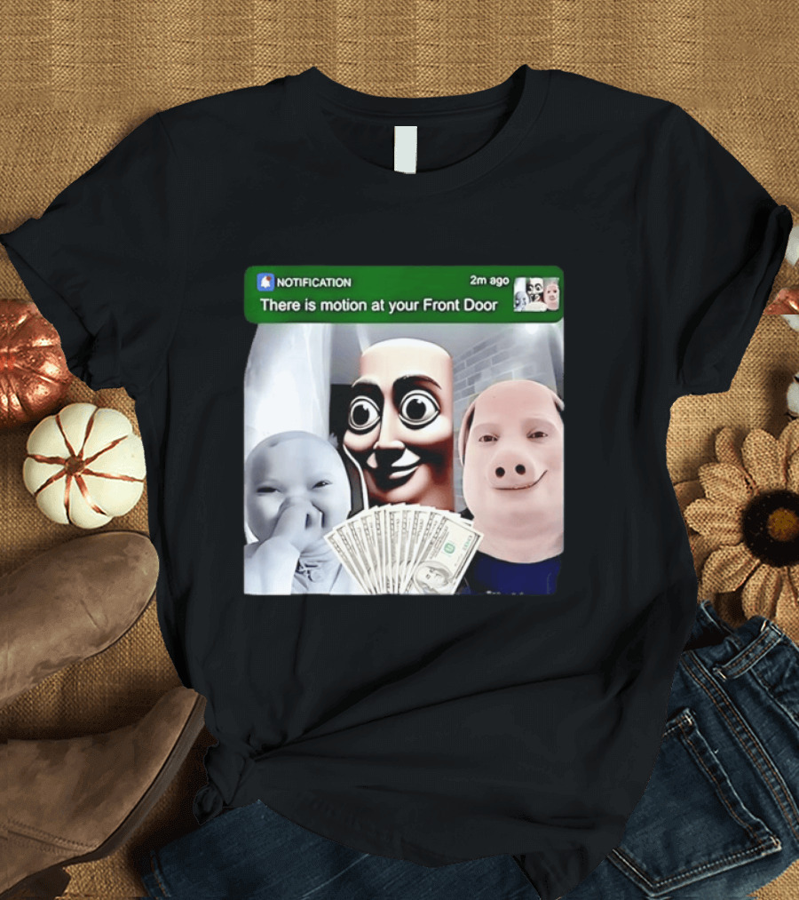 Notification Meme Funny Faces At Your Front Door With Cash T-Shirt