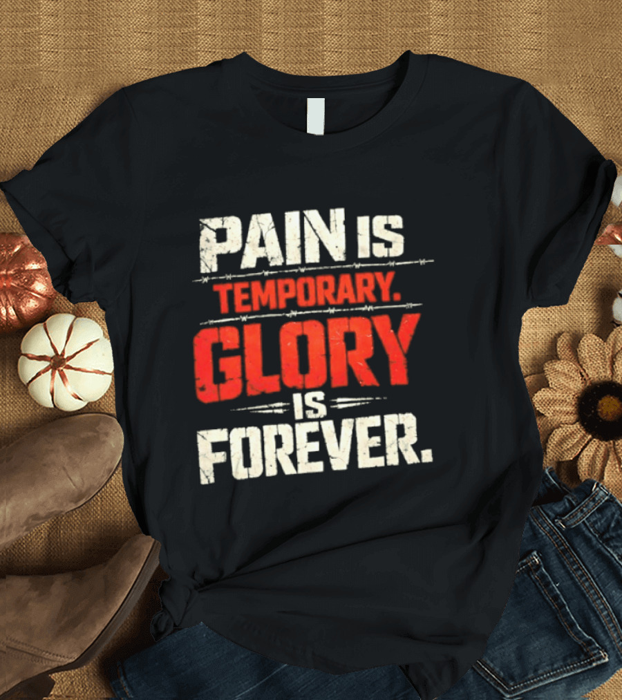 Pain Is Temporary Glory Is Forever Resilience Motivation T-Shirt