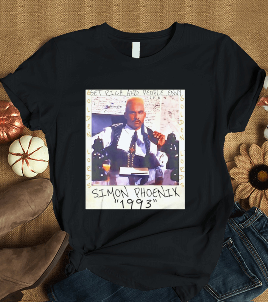 Golden Lords Simon Phoenix 1993 Get Rich And People Envy T-Shirt