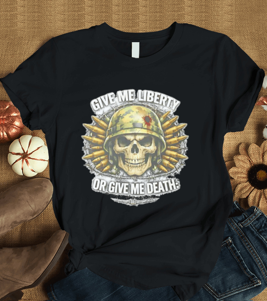Skull Helmet And Bullets Give Me Liberty Or Give Me Death T-Shirt