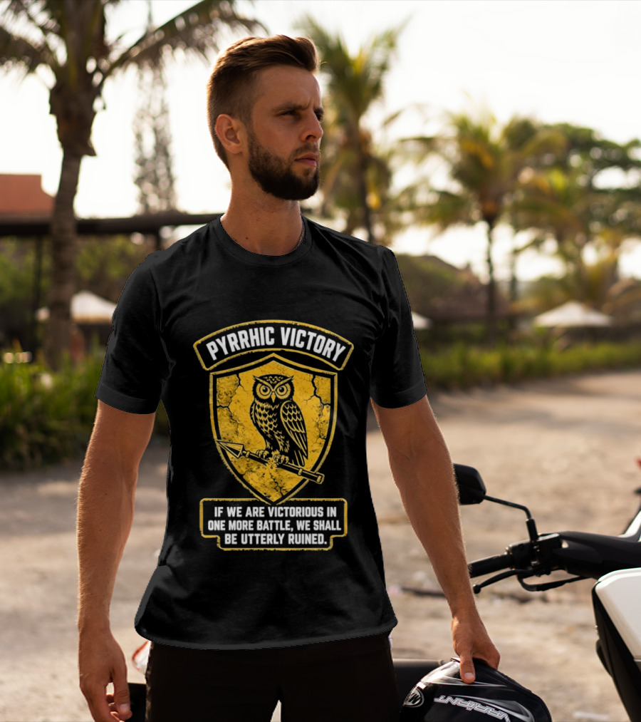 Pyrrhic Victory Owl Crest If We Are Victorious In One More Battle We Shall Be Utterly Ruined T-Shirt