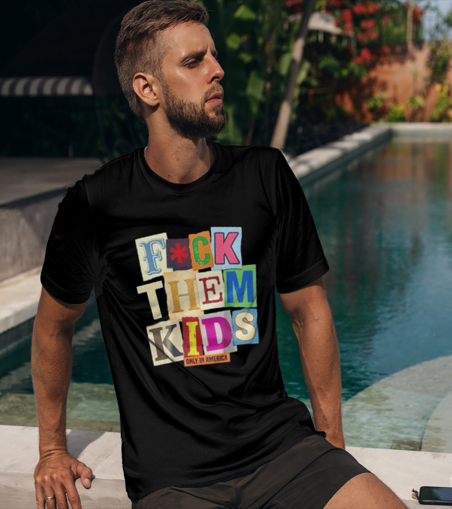 Fuck Them Kids Only In America T-Shirt