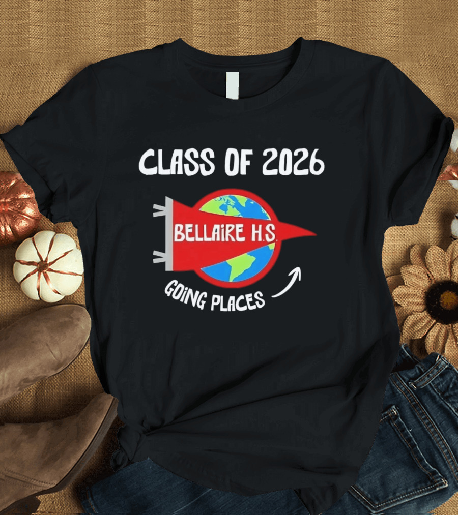 Bellaire H.S. Class Of 2026 Going Places Globe And Rocket T-Shirt