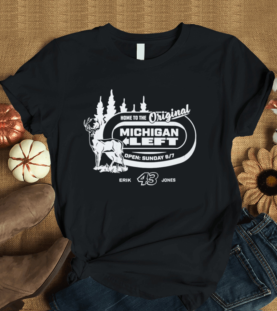 Home To The Original Michigan Left Erik 43 Jones Deer Trees Open Sunday 6'7 T-Shirt