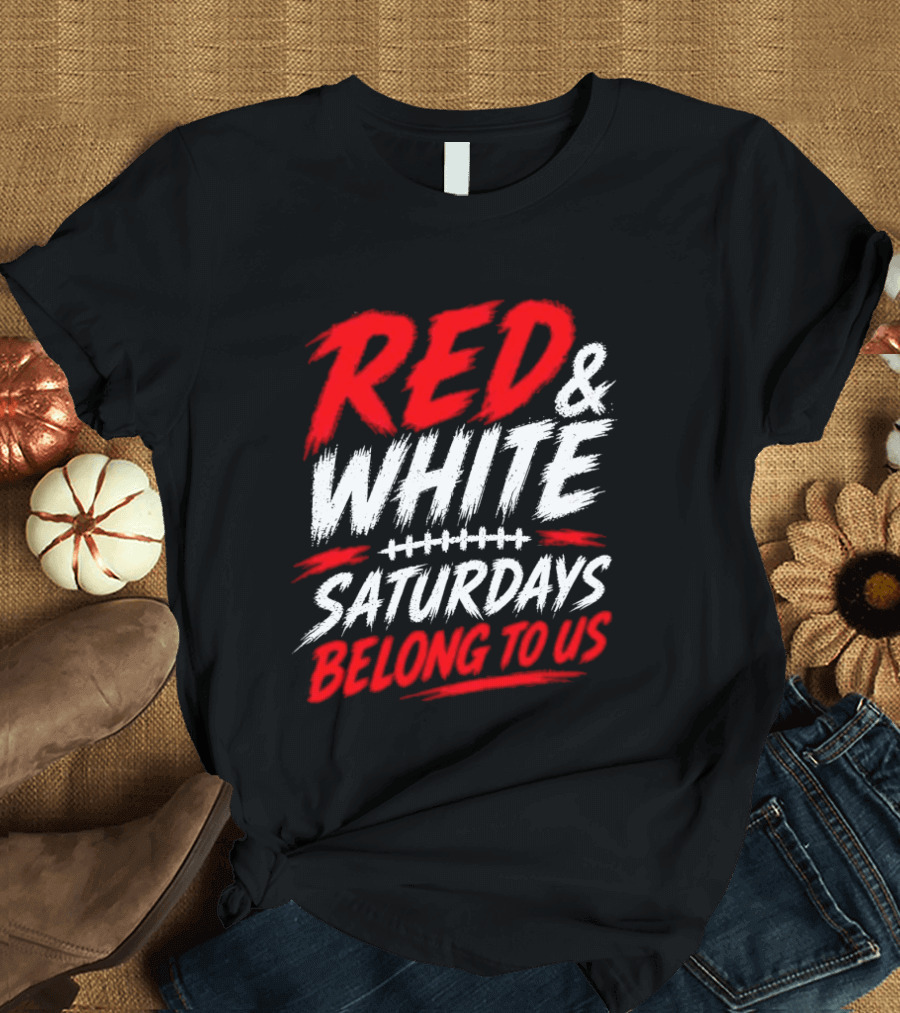 Red White College Football Game Day Saturdays Belong To Us T-Shirt