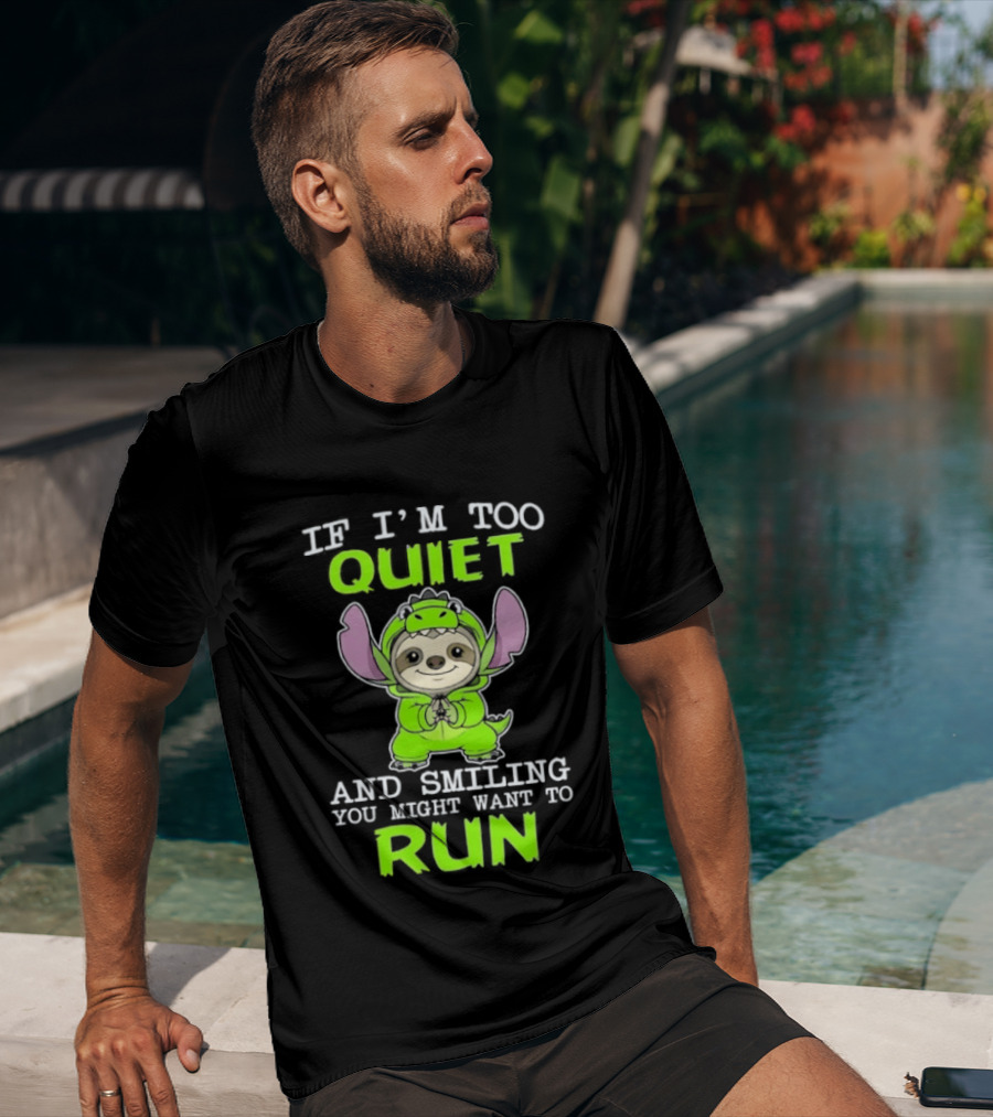 If I'm Too Quiet And Smiling You Might Want To Run Cute Green Dinosaur Sloth T-Shirt