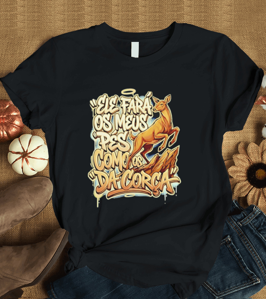 Ele Fará Os Meus Pés Como Os Da Corça T-Shirt