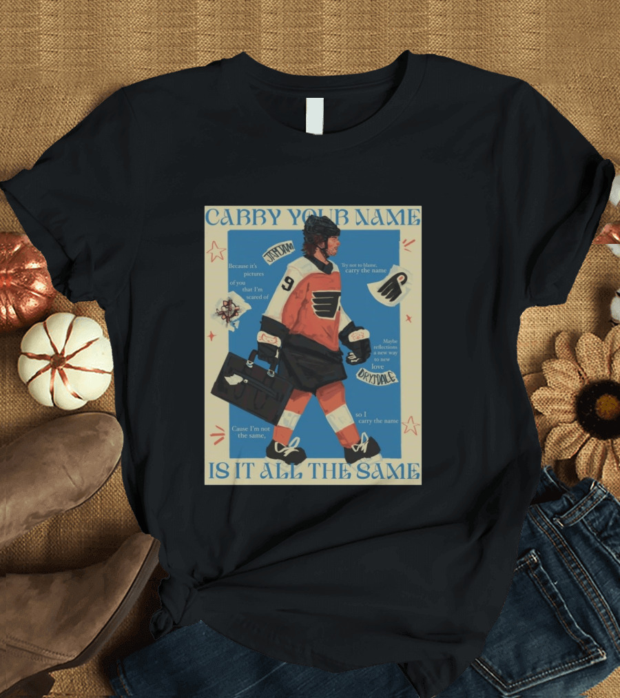 Philadelphia Flyers Carry Your Name Is It All The Same JamJam Drysdale T-Shirt