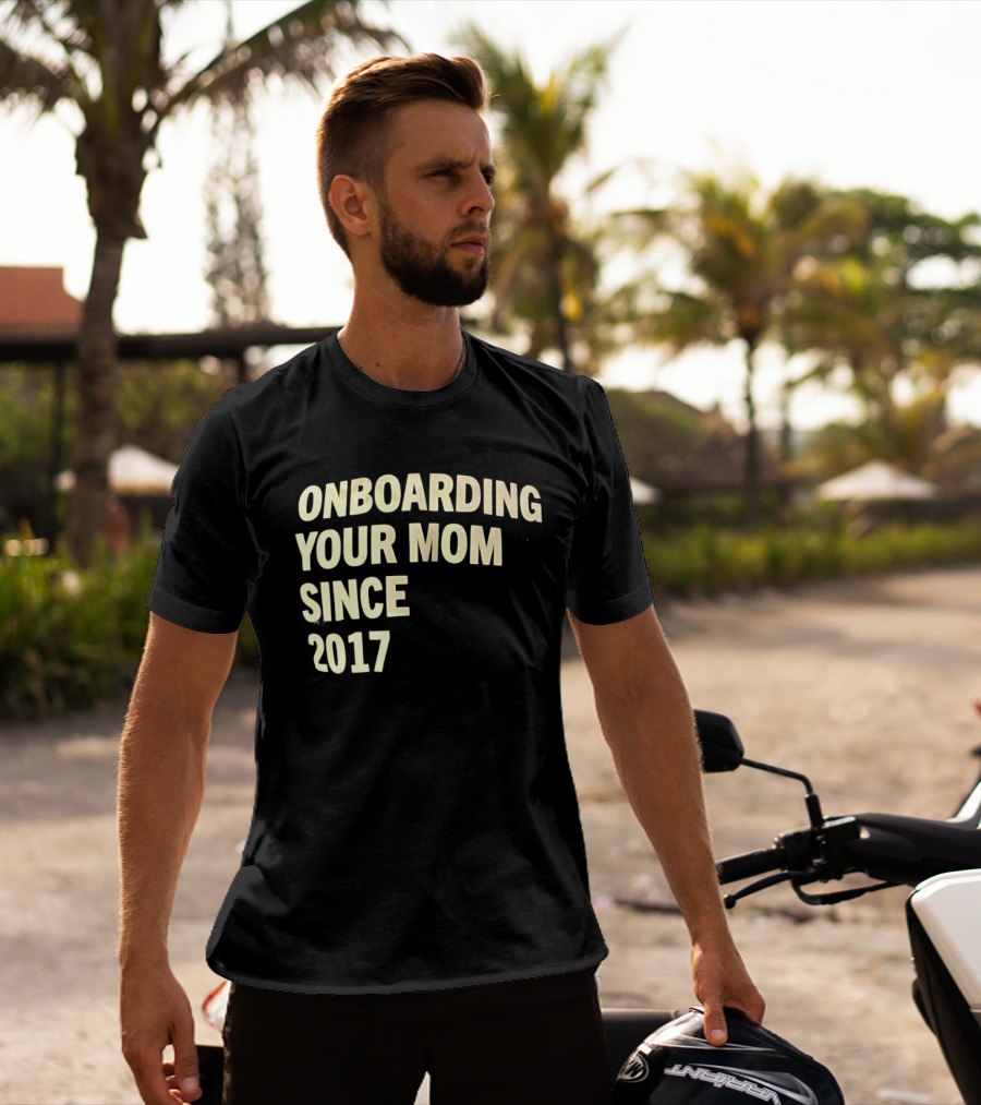Onboarding Your Mom Since 2017 Phrase T-Shirt