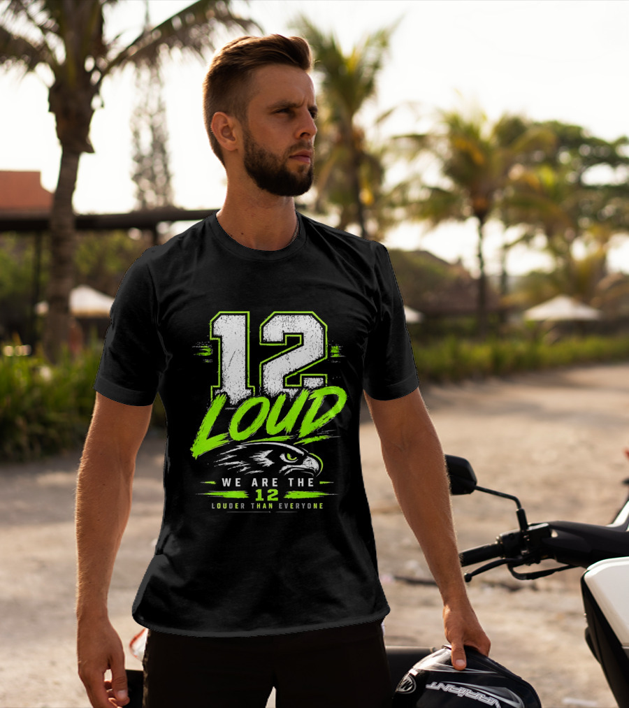 Seattle Seahawks 12 Loud We Are The 12 Louder Than Everyone T-Shirt
