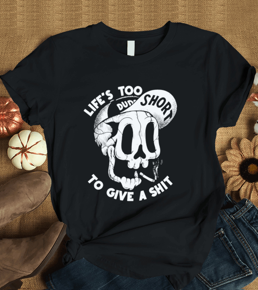 Life's Too Short To Give A Shit Skull Dude With Cigarette T-Shirt