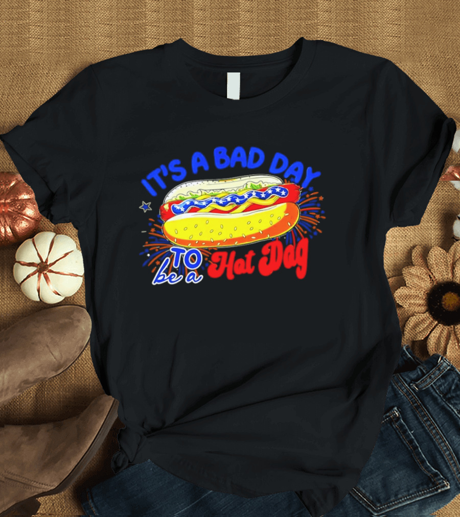 Fourth Of July American Independence Day It's A Bad Day To Be A Hot Dog T-Shirt
